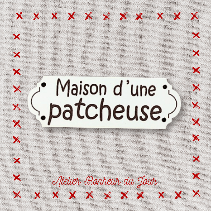 Decorative wooden button - small plaque "House of a patchworker" Atelier bonheur du jour