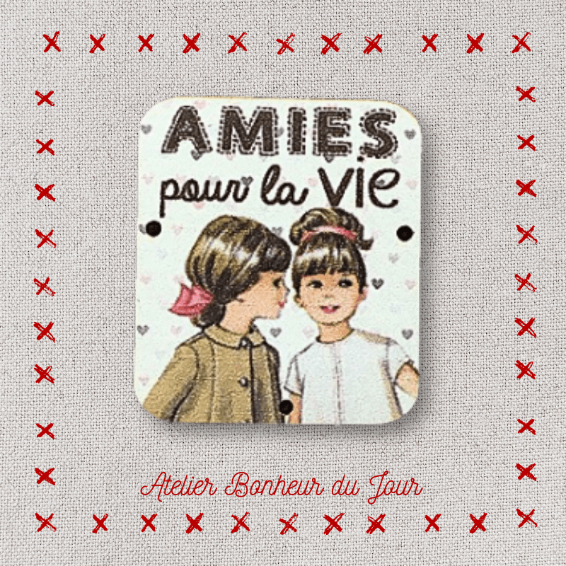 Bouton décoratif en bois "Amies pour la vie" Atelier bonheur du jour