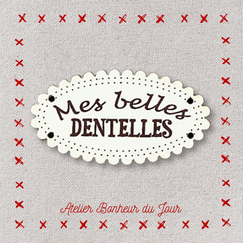 Decorative wooden button "My beautiful laces" Atelier Bonheur du jour