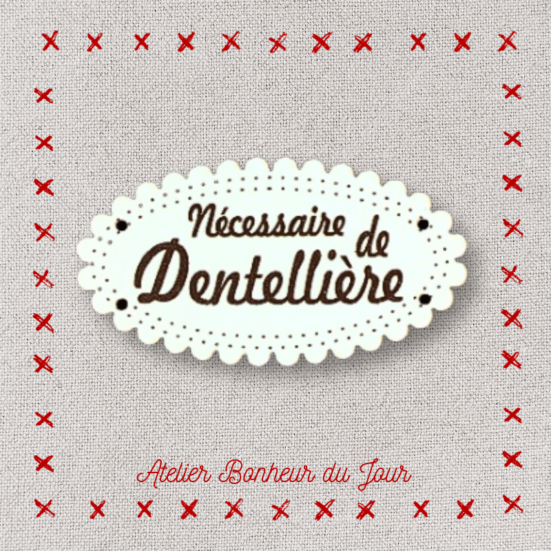 Bouton décoratif en bois "Nécessaire de dentellière" Atelier bonheur du jour